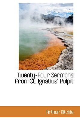 Twenty-Four Sermons from St. Ignatius' Pulpit 110353971X Book Cover