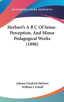 Herbart's A B C Of Sense-Perception, And Minor ... 143697299X Book Cover