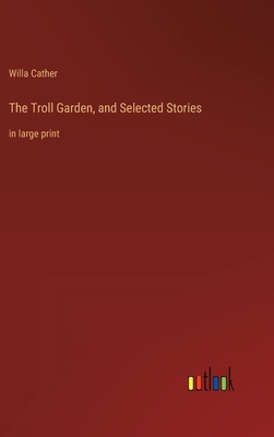 The Troll Garden, and Selected Stories: in larg... 3368285890 Book Cover