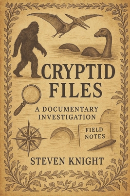 Cryptid Files: A Documentary Investigation B0FRXS18ML Book Cover