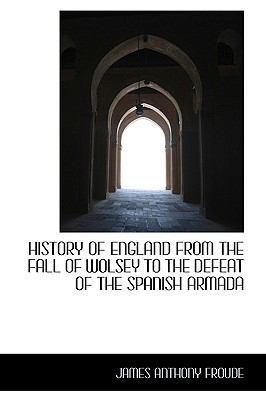 History of England from the Fall of Wolsey to t... 0559997485 Book Cover