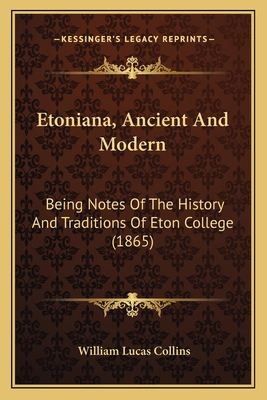 Etoniana, Ancient And Modern: Being Notes Of Th... 1164638521 Book Cover