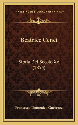 Beatrice Cenci: Storia del Secolo XVI (1854) [Italian] 1164814214 Book Cover