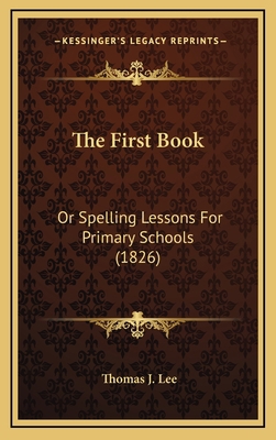 The First Book: Or Spelling Lessons For Primary... 1167257073 Book Cover