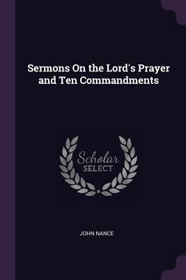 Sermons On the Lord's Prayer and Ten Commandments 137765074X Book Cover