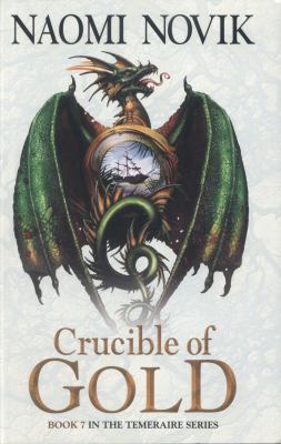 Crucible of Gold (The Temeraire Series) 0007569106 Book Cover