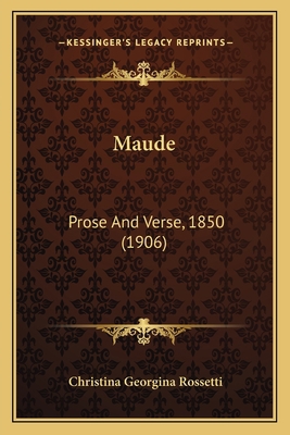 Maude: Prose And Verse, 1850 (1906) 1164057944 Book Cover