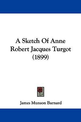 A Sketch of Anne Robert Jacques Turgot (1899) 116185083X Book Cover