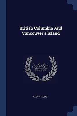 British Columbia And Vancouver's Island 1377075346 Book Cover