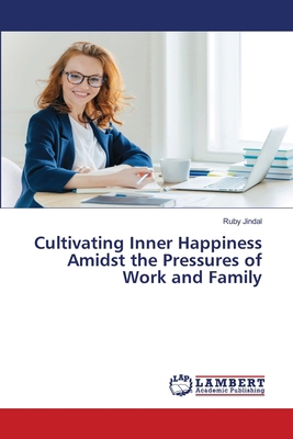 Cultivating Inner Happiness Amidst the Pressure... 6207650441 Book Cover