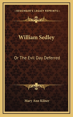 William Sedley: Or the Evil Day Deferred 1163733954 Book Cover