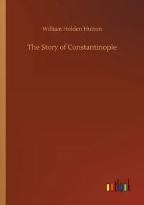 The Story of Constantinople 3752334827 Book Cover