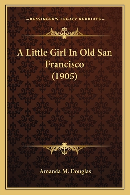 A Little Girl In Old San Francisco (1905) 1163908800 Book Cover