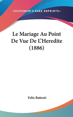 Le Mariage Au Point de Vue de L'Heredite (1886) [French] 1162346612 Book Cover
