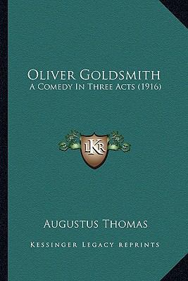Oliver Goldsmith: A Comedy In Three Acts (1916) 1163932442 Book Cover