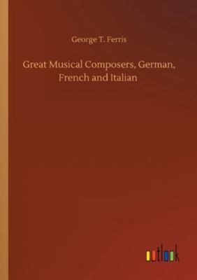 Great Musical Composers, German, French and Ita... 3752325801 Book Cover