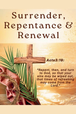 Surrender, Repentance & Renewal B0GQXT4CFN Book Cover