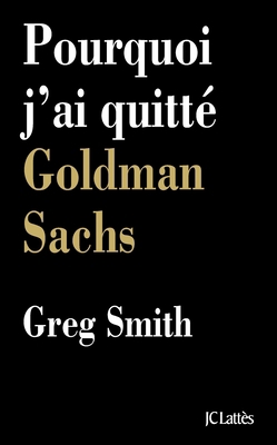 Pourquoi j'ai quitté Goldman Sachs [French] 2709642840 Book Cover