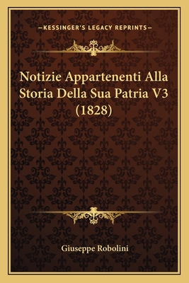 Notizie Appartenenti Alla Storia Della Sua Patr... [Italian] 1167703383 Book Cover