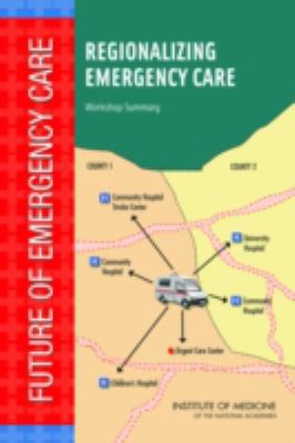 Regionalizing Emergency Care: Workshop Summary 0309151511 Book Cover