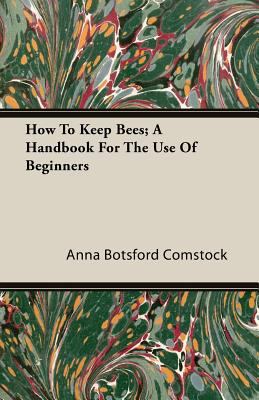 How To Keep Bees; A Handbook For The Use Of Beg... 1408605392 Book Cover