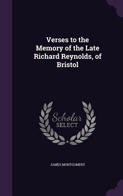 Verses to the Memory of the Late Richard Reynol... 1359336389 Book Cover