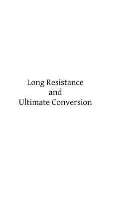 Long Resistance and Ultimate Conversion 1484826507 Book Cover