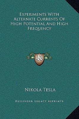Experiments With Alternate Currents Of High Pot... 1169242367 Book Cover