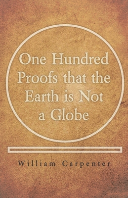 One Hundred Proofs that the Earth is Not a Globe 1528705475 Book Cover