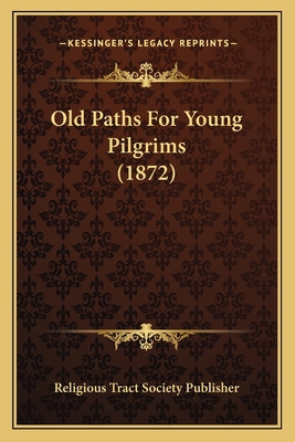 Old Paths For Young Pilgrims (1872) 1166960137 Book Cover
