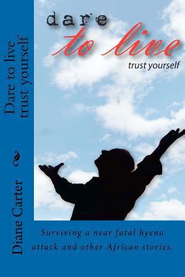 Dare to live trust yourself: Dare to Succeed 1456309269 Book Cover