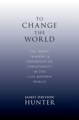 To Change the World: The Irony, Tragedy, and Po... 0199730806 Book Cover