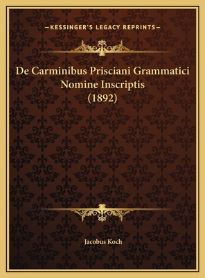 De Carminibus Prisciani Grammatici Nomine Inscr... [Latin] 1169468470 Book Cover