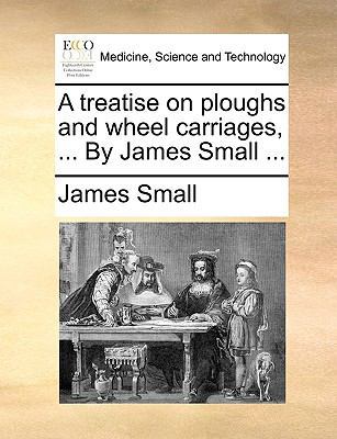 A Treatise on Ploughs and Wheel Carriages, ... ... 1140975587 Book Cover