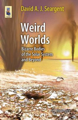 Weird Worlds: Bizarre Bodies of the Solar Syste... 1461470633 Book Cover