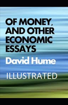 Of Money, and Other Economic Essays Illustrated B08VCYDDWZ Book Cover