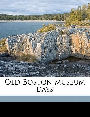 Old Boston Museum Days 1177914980 Book Cover