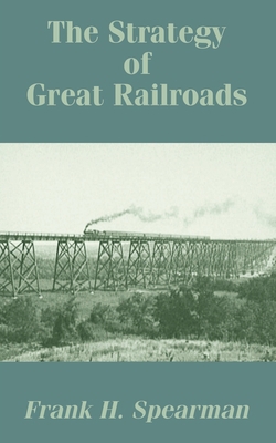 The Strategy of Great Railroads 1410208931 Book Cover