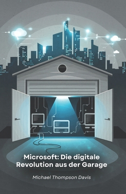 Microsoft: Die digitale Revolution aus der Gara... [German] B0F7HSGR31 Book Cover