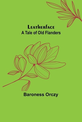 Leatherface: A Tale of Old Flanders 935671715X Book Cover