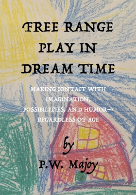 Free Range Play in Dream Time: Making Contact w... 1723104094 Book Cover