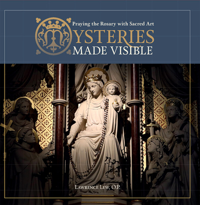 Mysteries Made Visible: Praying the Rosary with... 1621645843 Book Cover