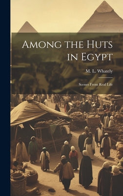 Among the Huts in Egypt: Scenes From Real Life 1020871377 Book Cover