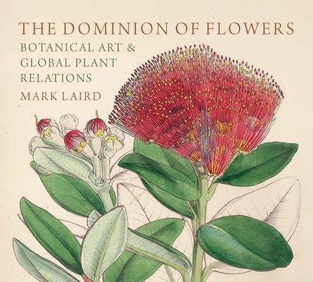 The Dominion of Flowers: Botanical Art and Glob... 1913107450 Book Cover