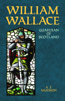 William Wallace: Guardian of Scotland 0486431827 Book Cover