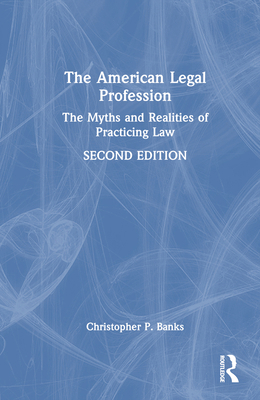 The American Legal Profession: The Myths and Re... 0367640813 Book Cover