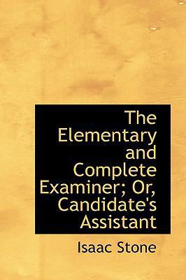The Elementary and Complete Examiner; Or, Candi... 1103139665 Book Cover