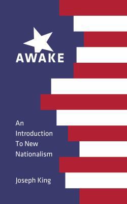 Awake: An Introduction to New Nationalism 0999136704 Book Cover