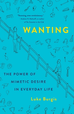 Wanting: The Power of Mimetic Desire in Everyda... 1250266645 Book Cover