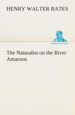 The Naturalist on the River Amazons 3849504077 Book Cover